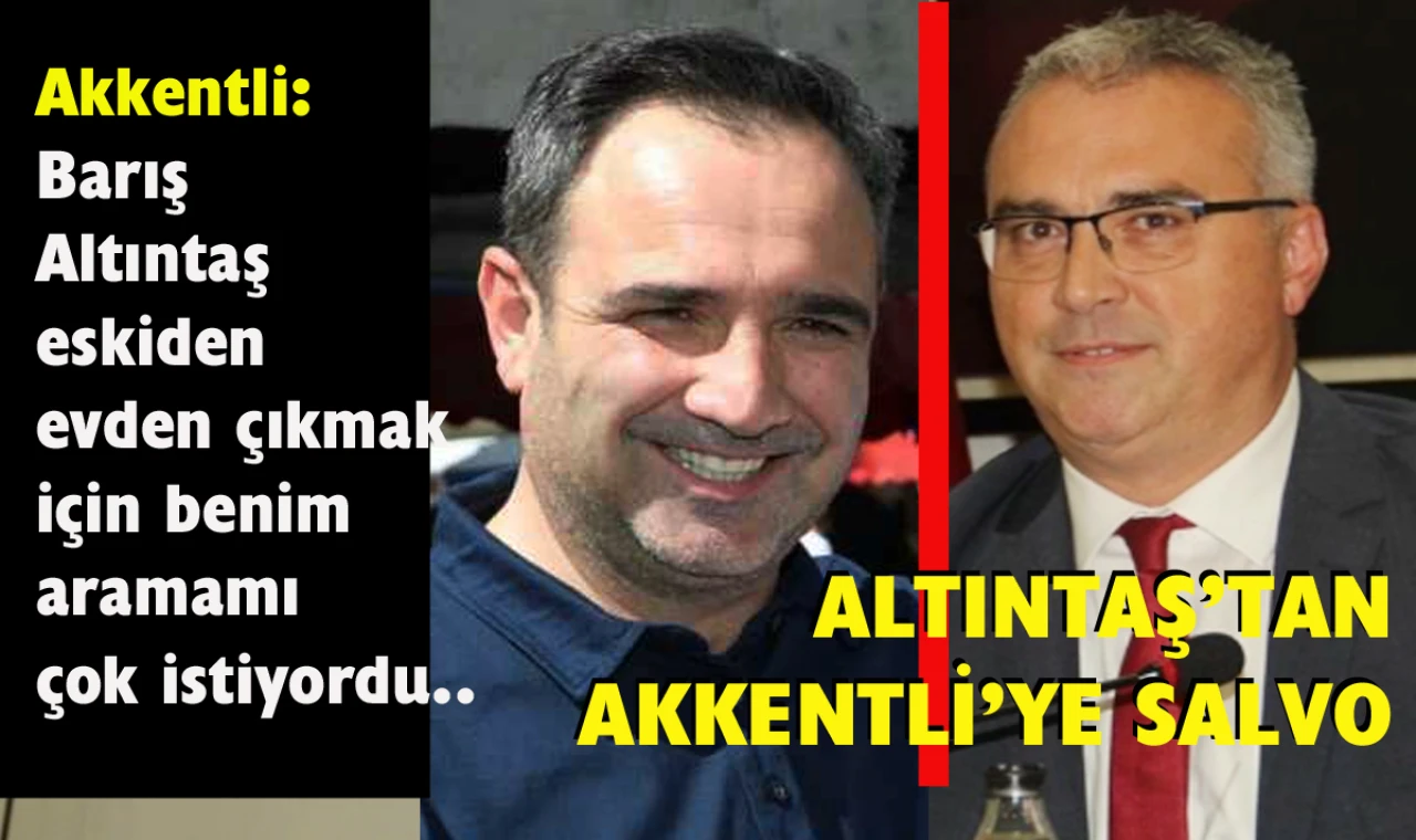 Altıntaş’tan Akkentli’ye salvo…