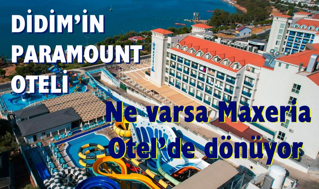 Didim Maxeria Otel hakkında iddialar