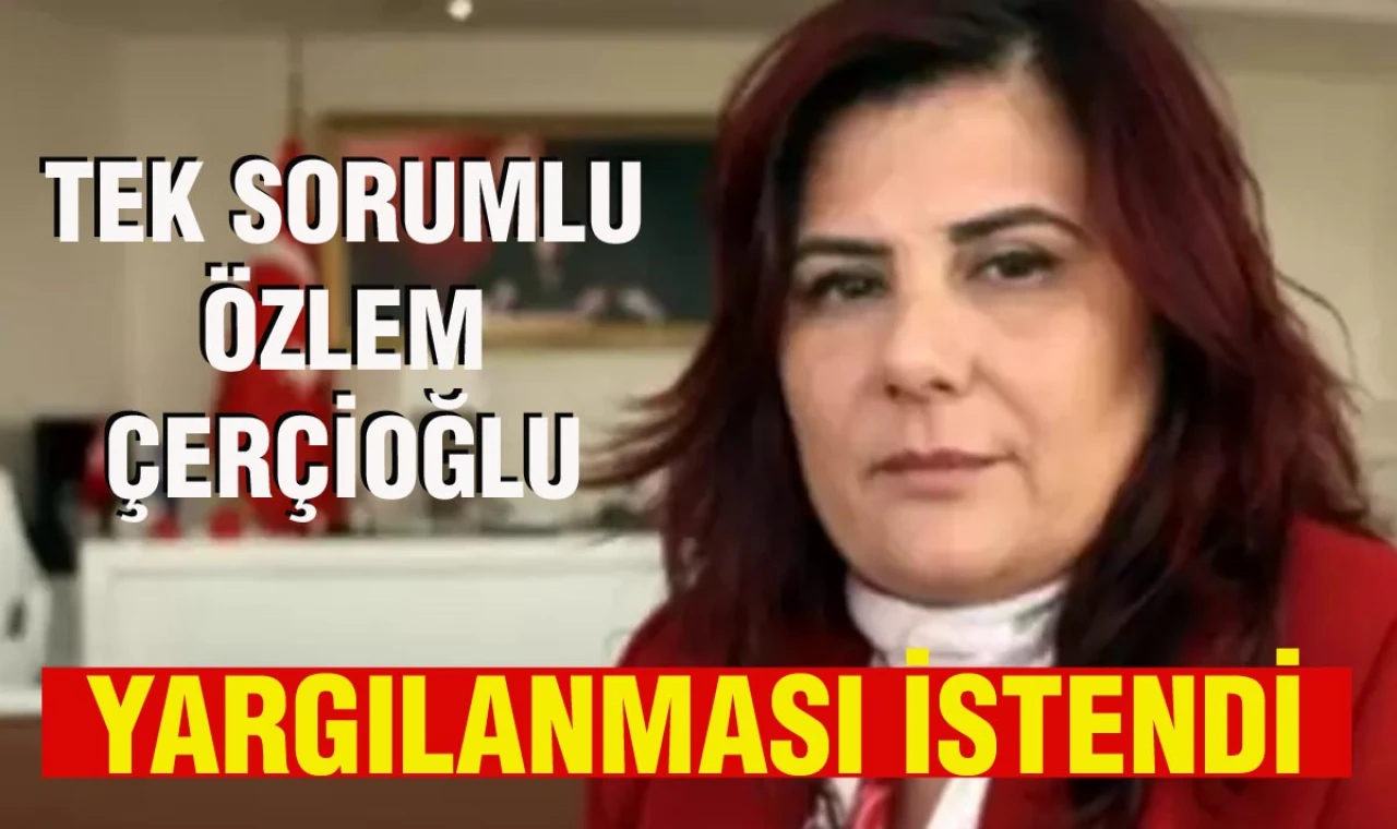 “Tek sorumlu Özlem Çerçioğlu’dur.”