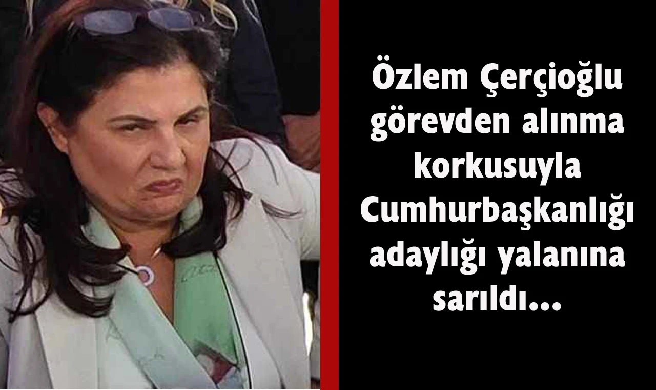 Çerçioğlu’nu görevden alınma korkusu sardı…