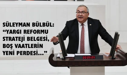 CHP’li Bülbül’den Yargı Reformu Strateji Belgesi’ne tepki…